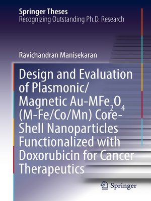 cover image of Design and Evaluation of Plasmonic/Magnetic Au-MFe2O4 (M-Fe/Co/Mn) Core-Shell Nanoparticles Functionalized with Doxorubicin for Cancer Therapeutics